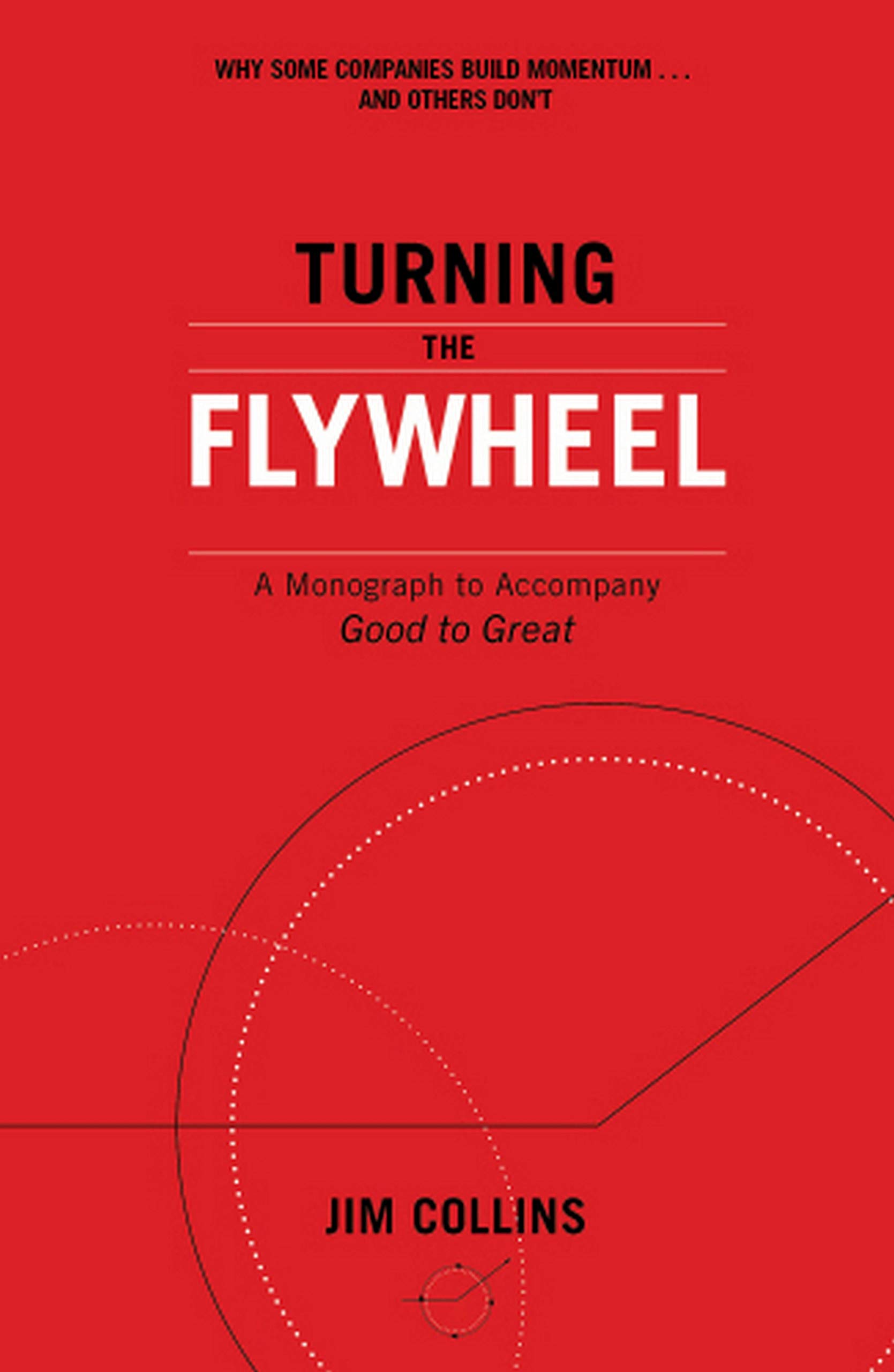 Turning the Flywheel : A Monograph to Accompany Good to Great